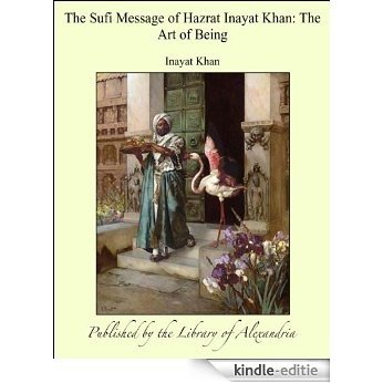 The Sufi Message of Hazrat Inayat Khan: The Art of Being [Kindle-editie]