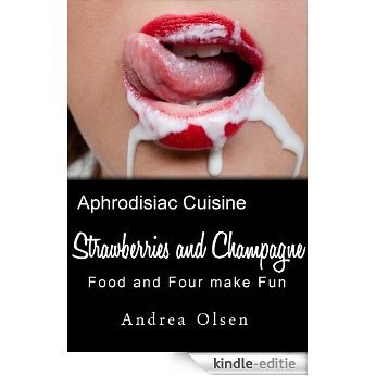 Strawberries and Champagne Food and Four make Fun (English Edition) [Kindle-editie]