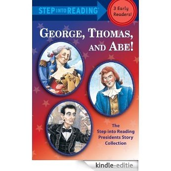 George, Thomas, and Abe!: The Step into Reading Presidents Story Collection [Kindle-editie]