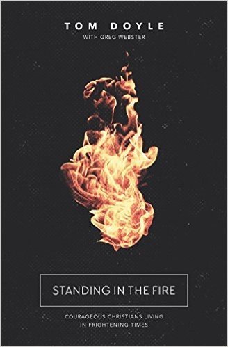 Standing in the Fire: Courageous Christians Living in Frightening Times