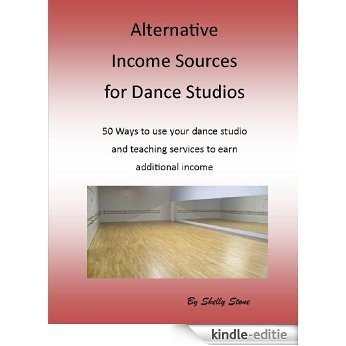 Alternative Income Sources for Dance Studios (English Edition) [Kindle-editie]