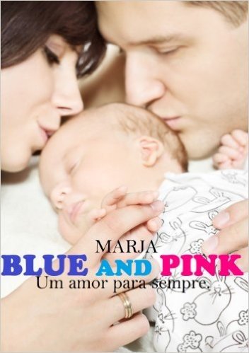 BLUE AND PINK: Um amor para sempre.