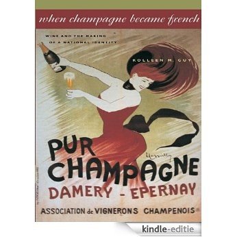 When Champagne Became French: Wine and the Making of a National Identity (The Johns Hopkins University Studies in Historical and Political Science) [Kindle-editie] beoordelingen