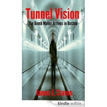 Tunnel Vision-The Bomb Maker Arrives in Boston (English Edition) [Kindle-editie]