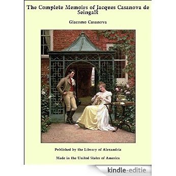 The Complete Memoirs of Jacques Casanova de Seingalt [Kindle-editie]