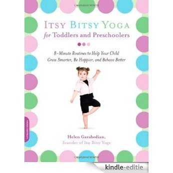 Itsy Bitsy Yoga for Toddlers and Preschoolers: 8-Minute Routines to Help Your Child Grow Smarter, Be Happier, and Behave Better [Kindle-editie]