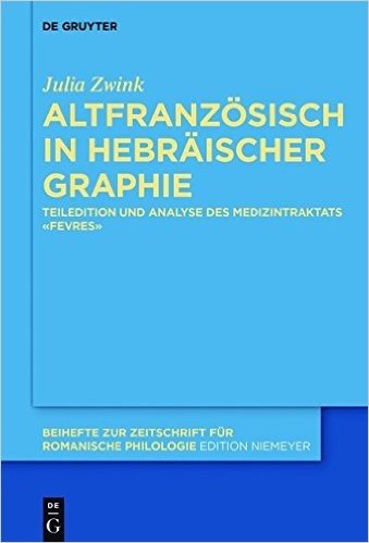 Altfranzosisch in Hebraischer Graphie: Teiledition Und Analyse Des Medizintraktats -Fevres-