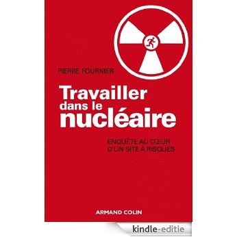 Travailler dans le nucléaire : Enquête au cœur d'un site à risque (Hors collection) (French Edition) [Kindle-editie]