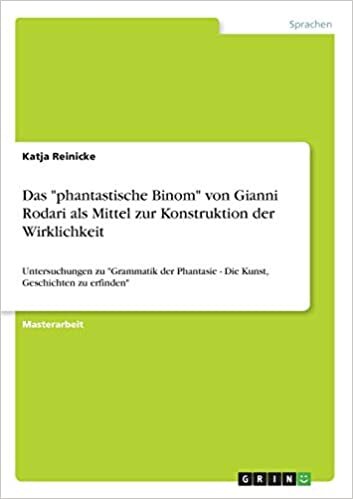 Das "phantastische Binom" von Gianni Rodari als Mittel zur Konstruktion der Wirklichkeit: Untersuchungen zu "Grammatik der Phantasie - Die Kunst, Geschichten zu erfinden"