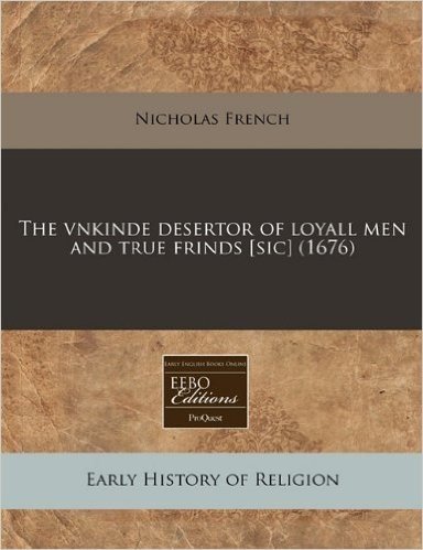 The Vnkinde Desertor of Loyall Men and True Frinds [Sic] (1676)