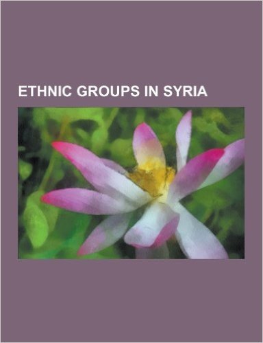 Ethnic Groups in Syria: Adyghe People, Armenians in Syria, Assyrians in Syria, Bedouin, Chechen People, Greeks in Syria, Iraqis in Syria, Kurd baixar