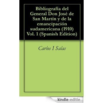 Bibliografía del General Don José de San Martín y de la emancipación sudamericana (1910) Vol. 1 (Spanish Edition) [Kindle-editie]