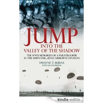 Jump: Into the Valley of the Shadow: The War Memoires of Dwayne Burns Communications Sergeant-508th P.I.R. [Kindle-editie]