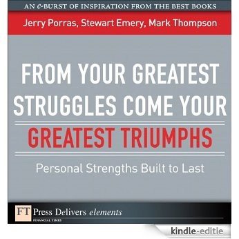 From Your Greatest Struggles Come Your Greatest Triumphs: Personal Strengths Buit to Last (FT Press Delivers Elements) [Kindle-editie]