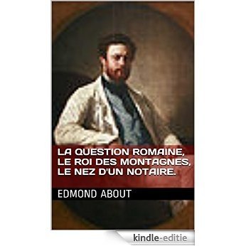 La Question Romaine, le Roi des Montagnes, le Nez d'un Notaire. (French Edition) [Kindle-editie]