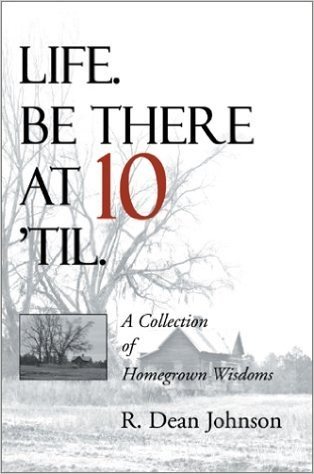 Life. Be There at 10 'Til.: A Collection of Homegrown Wisdoms