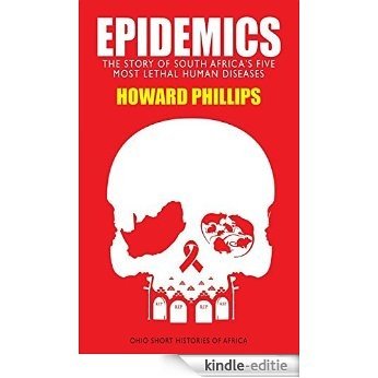 Epidemics: The Story of South Africa's Five Most Lethal Human Diseases (Ohio Short Histories of Africa) [Kindle-editie]