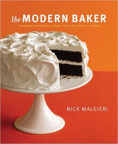 The Modern Baker: Time-Saving Techniques for Breads, Tarts, Pies, Cakes, & Cookies