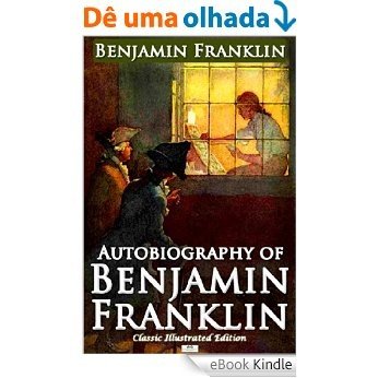 Autobiography of Benjamin Franklin (Classic Illustrated Edition) (English Edition) [eBook Kindle]