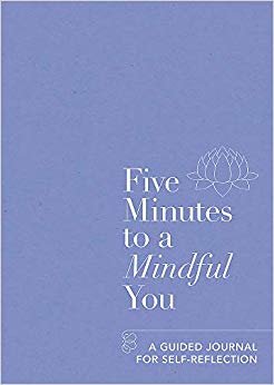 Five Minutes to a Mindful You: A guided journal for self-reflection