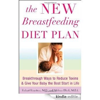 The New Breastfeeding Diet Plan: Breakthrough Ways to Reduce Toxins and Give Your Baby the Best Start in Life [Kindle-editie]