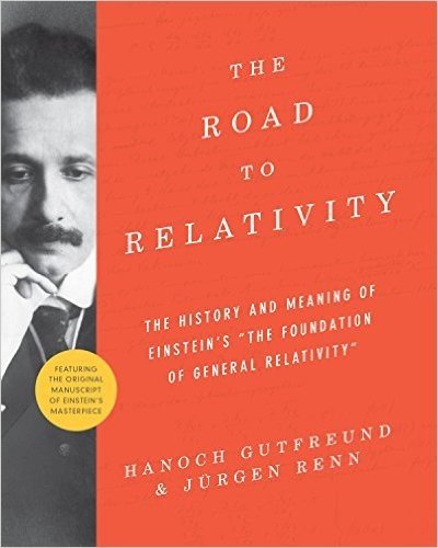The Road to Relativity: The History and Meaning of Einstein's "The Foundation of General Relativity" Featuring the Original Manuscript of Einstein's Masterpiece