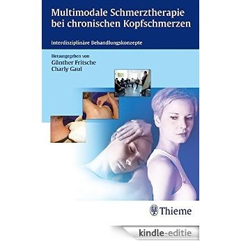 Multimodale Schmerztherapie bei chronischen Kopfschmerzen: Interdisziplinäre Behandlungskonzepte [Kindle-editie]