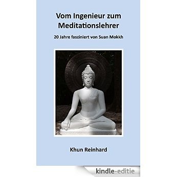Vom Ingenieur zum Meditationslehrer: 20 Jahre fasziniert von Suan Mokkh (German Edition) [Kindle-editie]