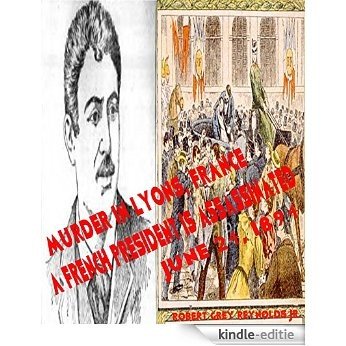 Murder In Lyons, France: A French President Is Assassinated June 24, 1894 (English Edition) [Kindle-editie] beoordelingen