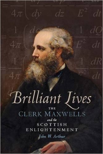 Brilliant Lives: The Clerk Maxwells and the Scottish Enlightenment