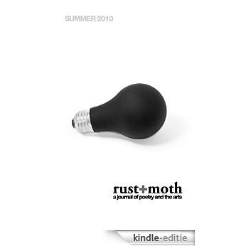 Rust + Moth: Summer 2010: A Journal of Poetry and the Arts (English Edition) [Kindle-editie]