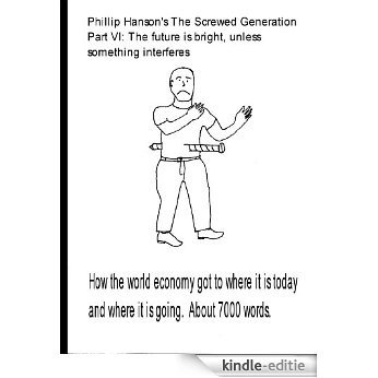 Phillip Hanson's The screwed generation, Part VI (English Edition) [Kindle-editie]