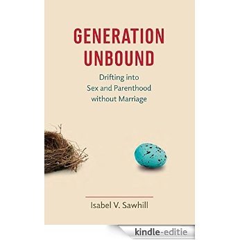 Generation Unbound: Drifting into Sex and Parenthood without Marriage [Kindle-editie]