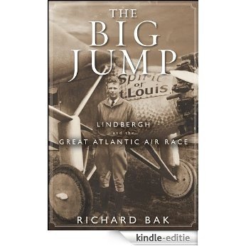 The Big Jump: Lindbergh and the Great Atlantic Air Race [Kindle-editie]