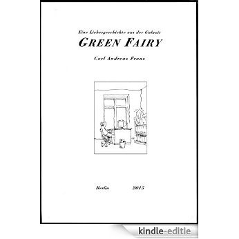 Green Fairy: Eine Liebesgeschichte aus der Galaxis [Kindle-editie]
