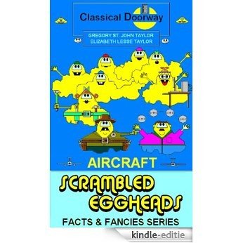 Scrambled Eggheads - Aircraft (Scrambled Eggheads Facts and Fancies Series Book 5) (English Edition) [Kindle-editie]
