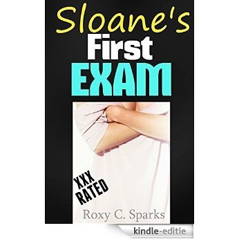 Sloane's First Exam Erotica (Medical Erotica Taboo and Doctor Erotica Tales) plus HUGE BONUS Collection of Stories: Medical Exam, First Exam Erotica, Medical Erotica (English Edition) [Kindle-editie]