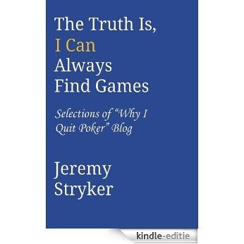 The Truth Is, I Can Always Find Games (English Edition) [Kindle-editie]