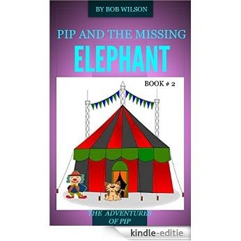 Pip And The Missing Elephant: The Adventures Of Pip (English Edition) [Kindle-editie]