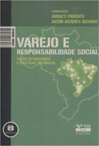 Varejo e Responsabilidade Social. Visão Estratégica e Práticas no Brasil