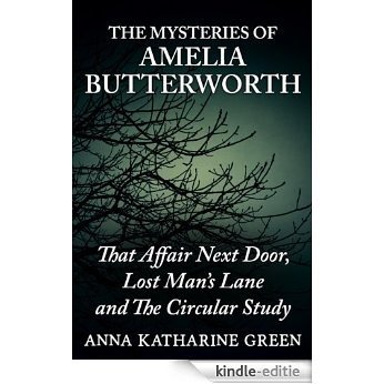 The Mysteries of Amelia Butterworth: That Affair Next Door, Lost Man's Lane and The Circular Study (Annotated) (English Edition) [Kindle-editie] beoordelingen