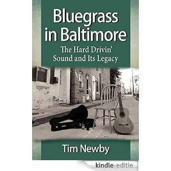 Bluegrass in Baltimore: The Hard Drivin' Sound and Its Legacy [Kindle-editie]