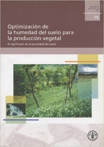 Optimizacion de La Humedad del Suelo Para La Produccion Vegetal: El Significado de La Porosidad del Suelo