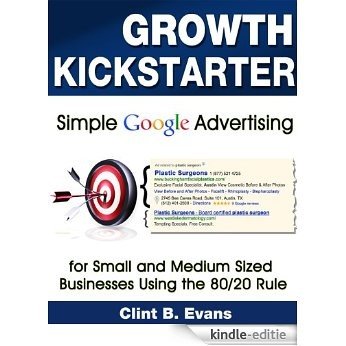 Growth Kickstarter: Simple Google Advertising for Small and Medium-Sized Businesses Using the 80/20 Rule (Small Business Online Marketing Series Book 1) (English Edition) [Kindle-editie]