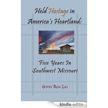 Held Hostage in America's Heartland: Five Years in Southwest Missouri (English Edition) [Kindle-editie]