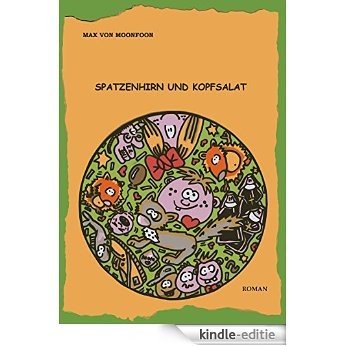 Spatzenhirn und Kopfsalat (German Edition) [Kindle-editie]