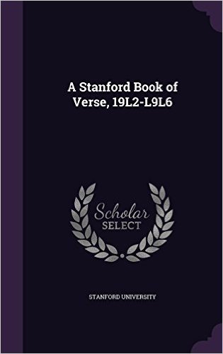 A Stanford Book of Verse, 19l2-L9l6
