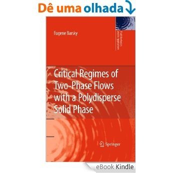 Critical Regimes of Two-Phase Flows with a Polydisperse Solid Phase: 93 (Fluid Mechanics and Its Applications) [eBook Kindle]