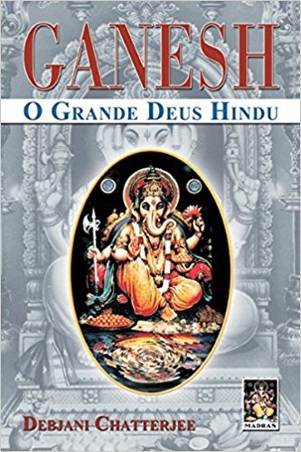 Ganesh. O Grande Deus Hindu
