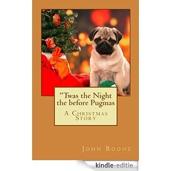 "Twas the Night the before Pugmas: : A Christmas Story (English Edition) [Kindle-editie]